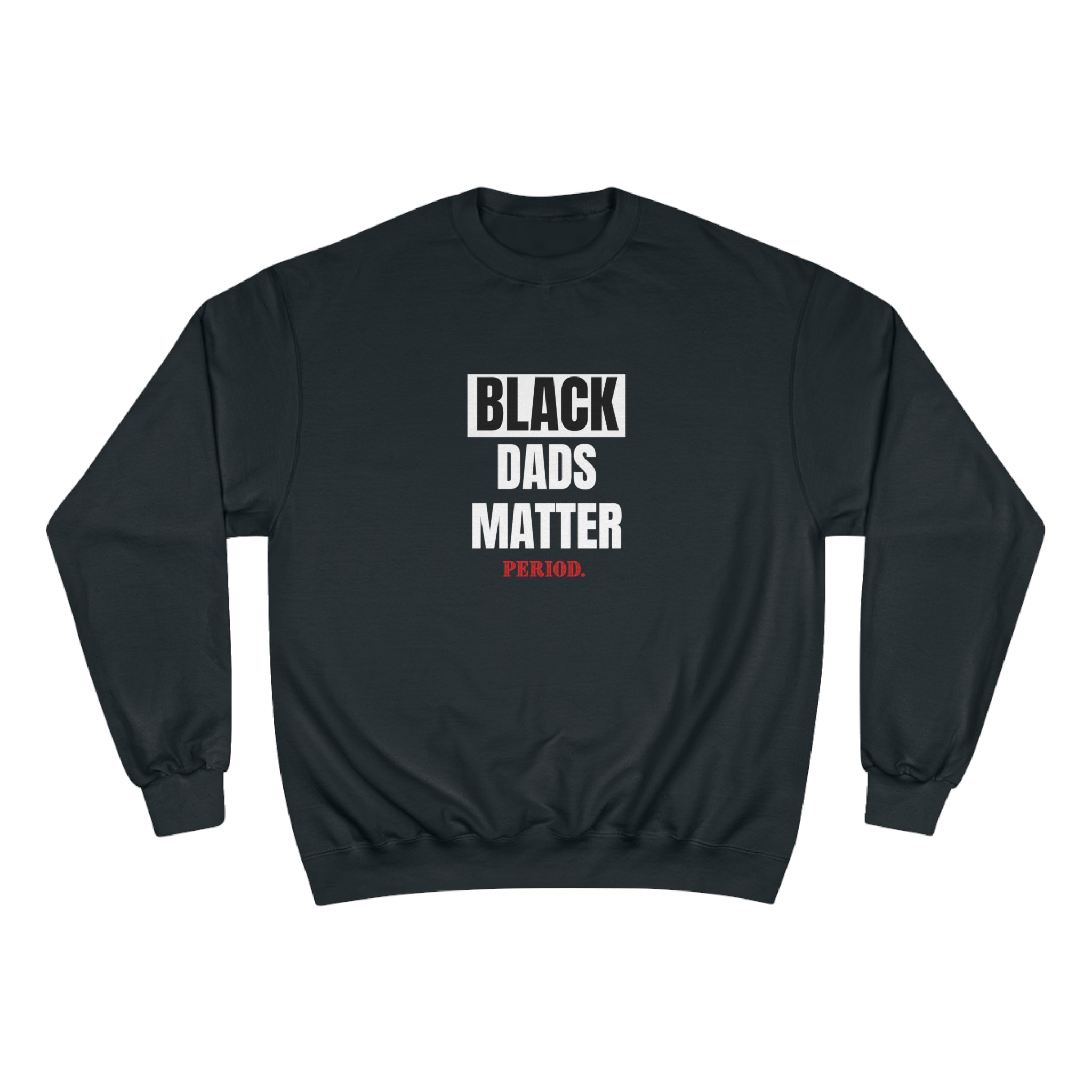 Black Dads Matter” Champion Sweatshirt
