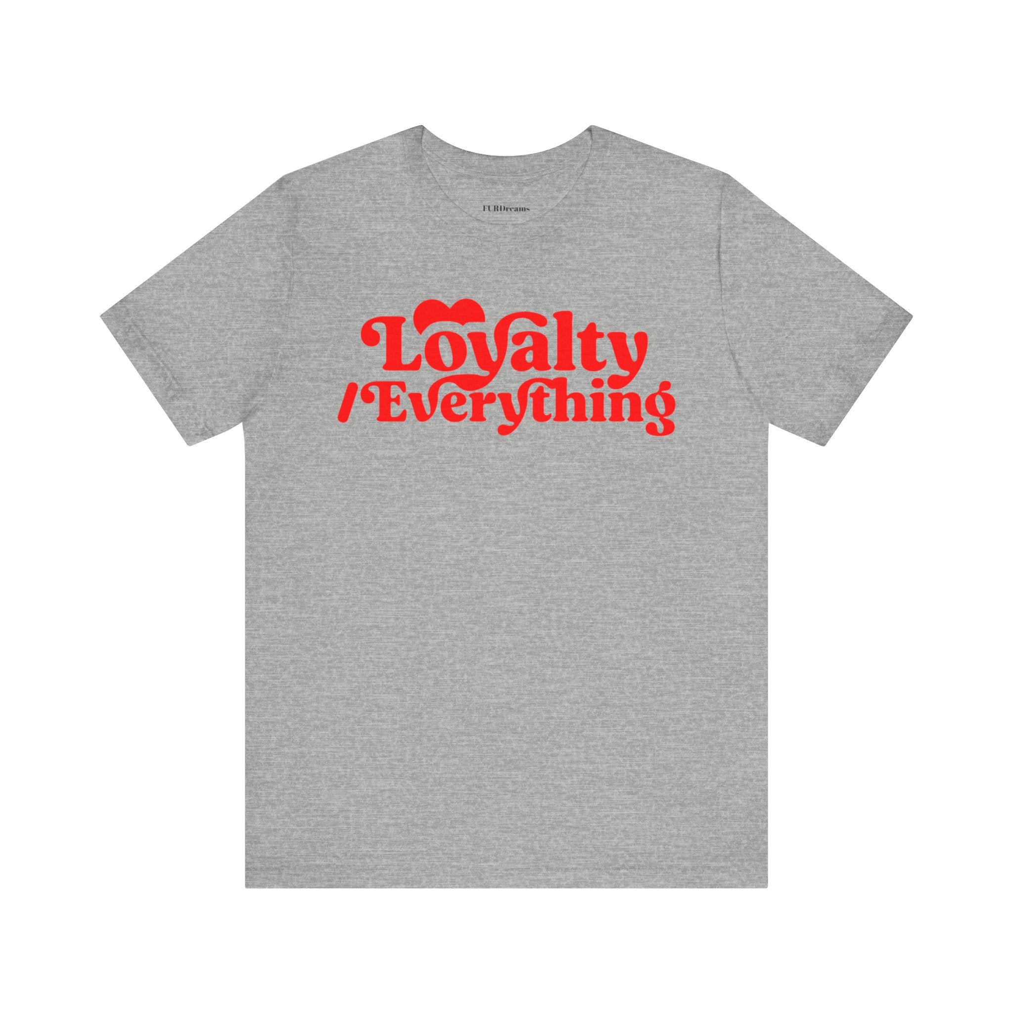 FURDreams Team Originals “Loyalty Over Everything” Unisex Jersey Short Sleeve Tee