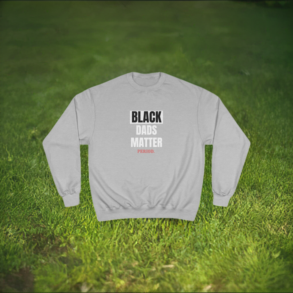 Black Dads Matter” Champion Sweatshirt
