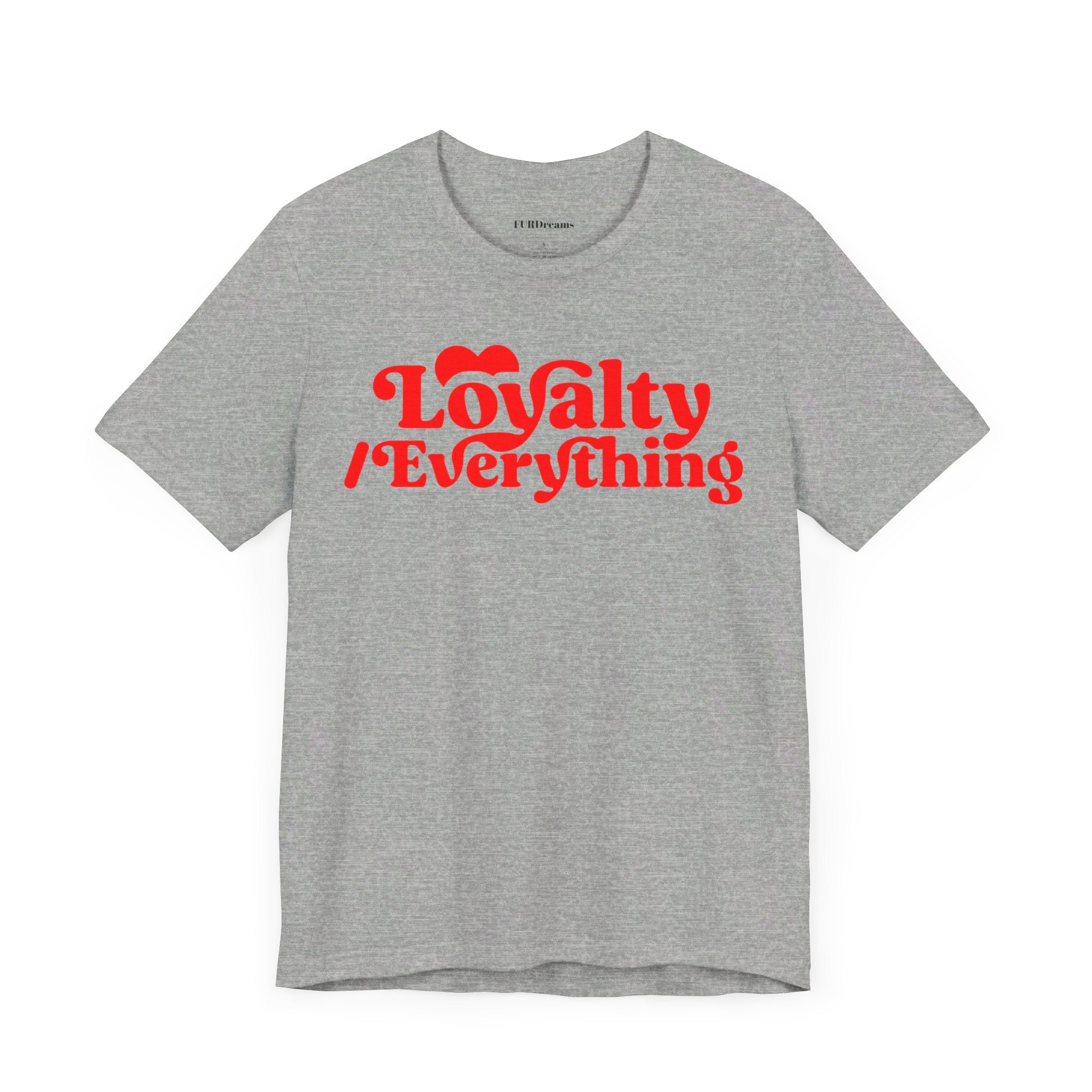 FURDreams Team Originals “Loyalty Over Everything” Unisex Jersey Short Sleeve Tee