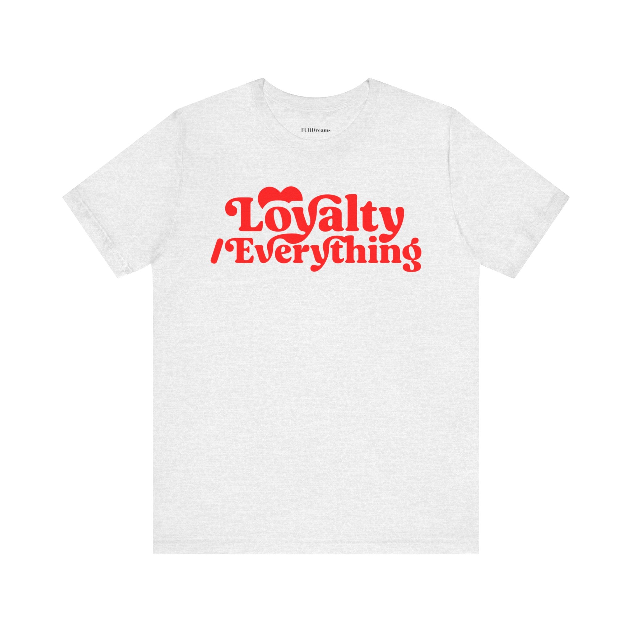 FURDreams Team Originals “Loyalty Over Everything” Unisex Jersey Short Sleeve Tee