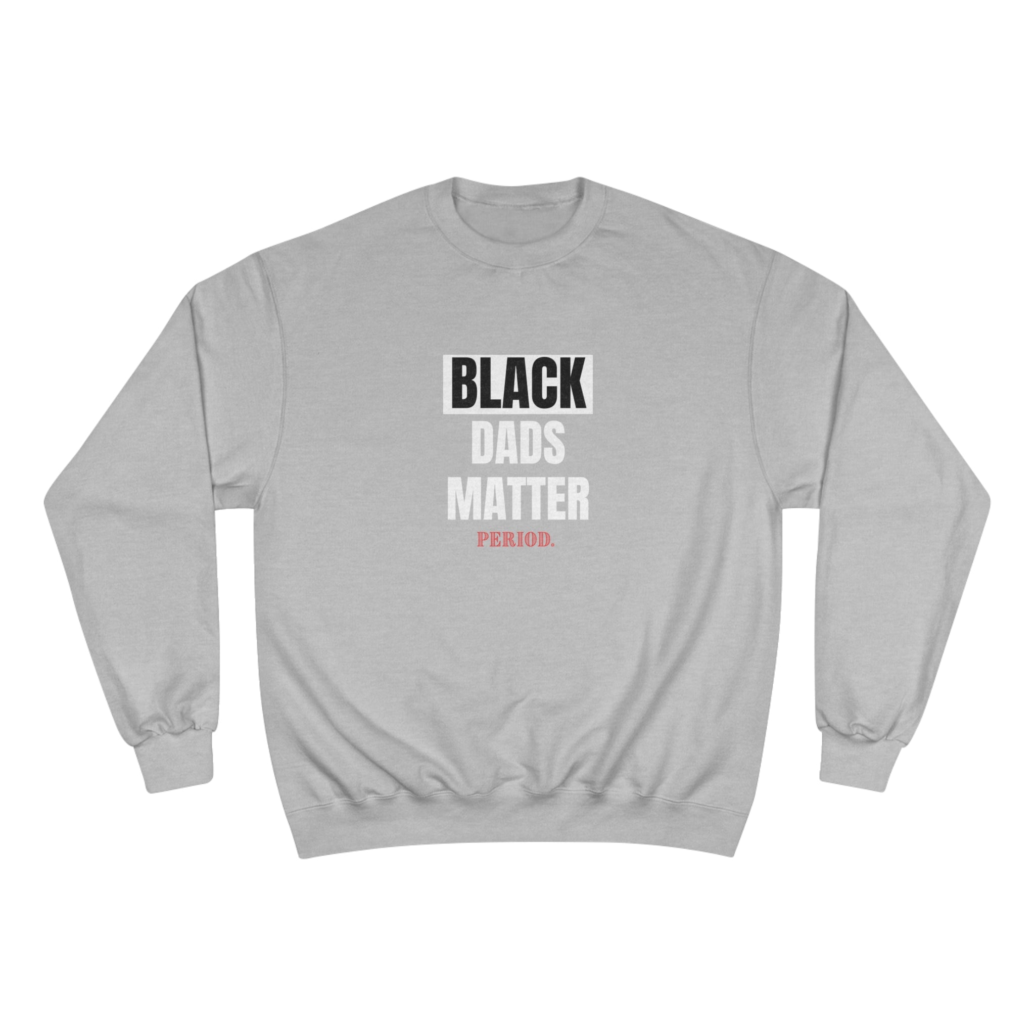Black Dads Matter” Champion Sweatshirt