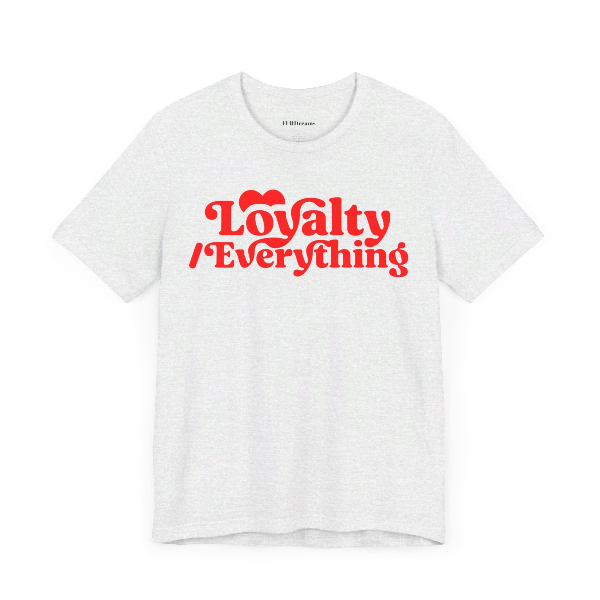 FURDreams Team Originals “Loyalty Over Everything” Unisex Jersey Short Sleeve Tee