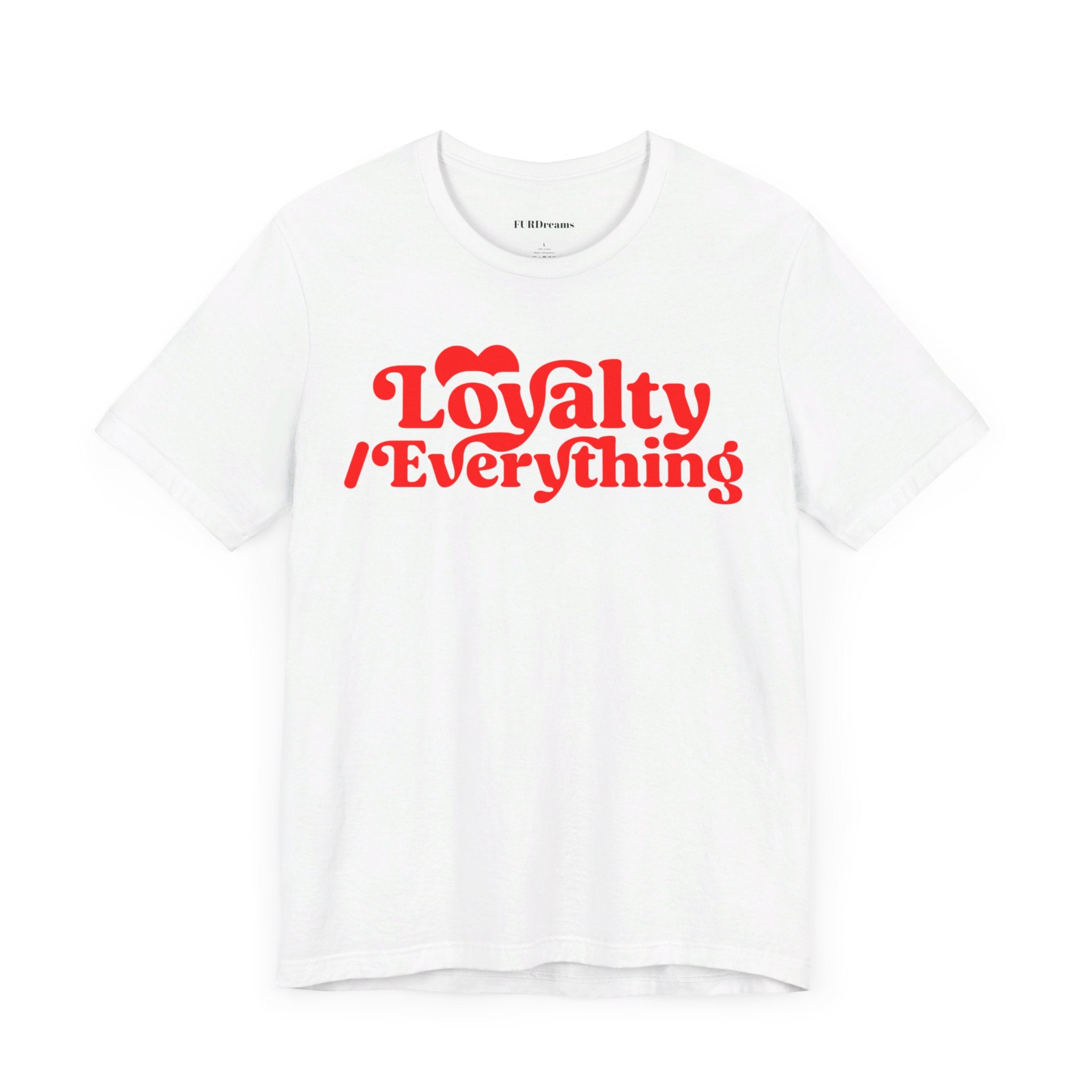 FURDreams Team Originals “Loyalty Over Everything” Unisex Jersey Short Sleeve Tee