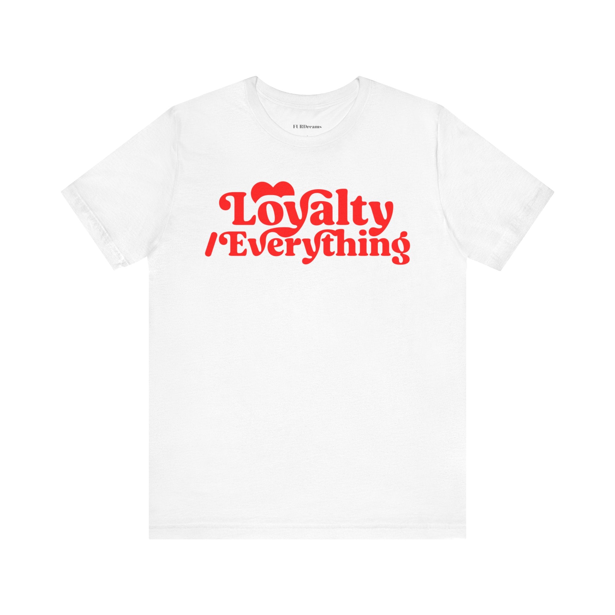 FURDreams Team Originals “Loyalty Over Everything” Unisex Jersey Short Sleeve Tee